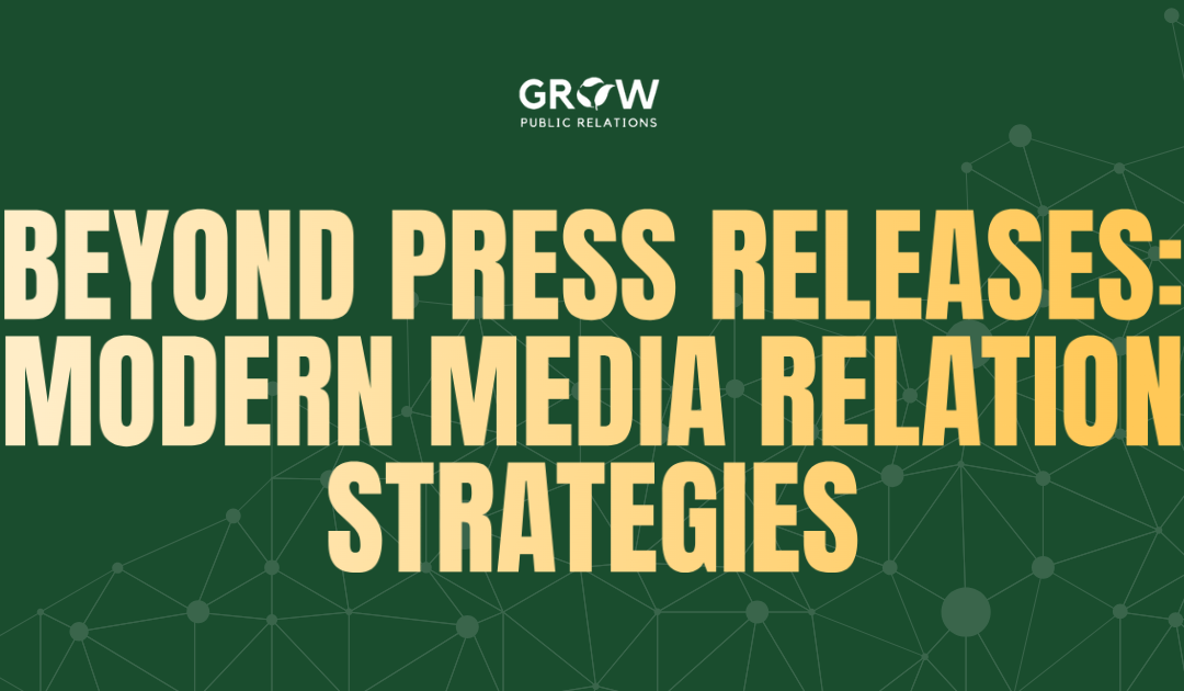 Beyond the Press Release: Modern Media Relations Strategies for 2025