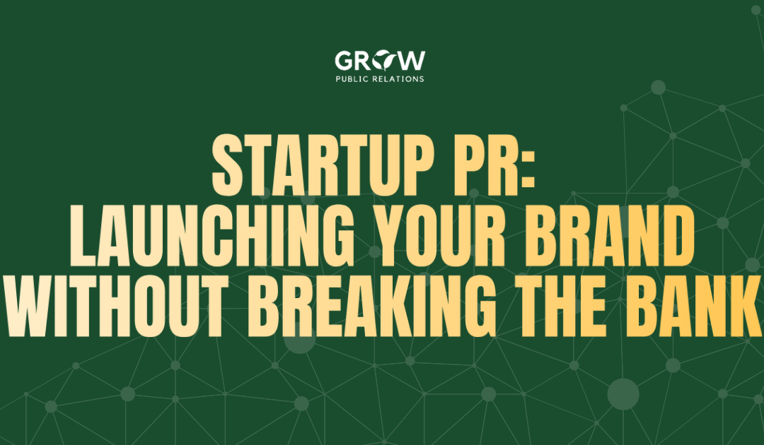 Startup PR: Launching Your Brand Without Breaking the Bank