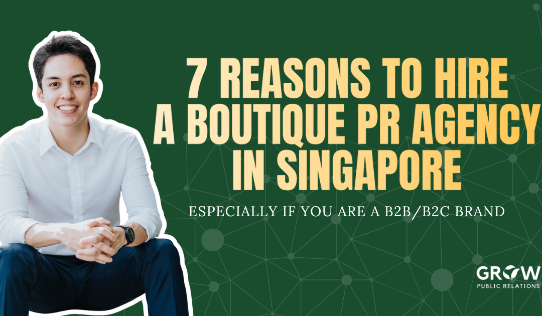 7 Reasons to Consider Hiring a Boutique PR Agency in Singapore: Especially if you’re a B2B/B2C brand