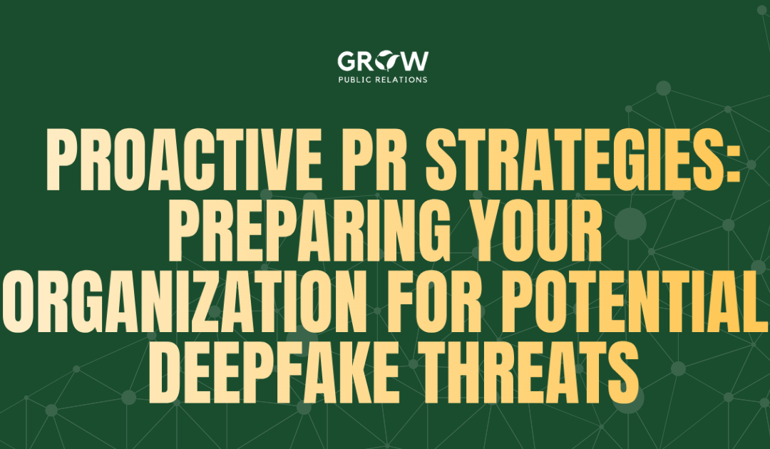 Proactive PR Strategies: Preparing Your Organization for Potential Deepfake Threats